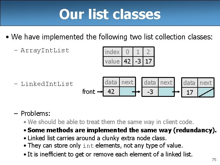 Our list classes • We have implemented the following two list collection classes: –
