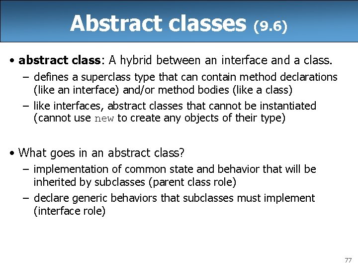 Abstract classes (9. 6) • abstract class: A hybrid between an interface and a