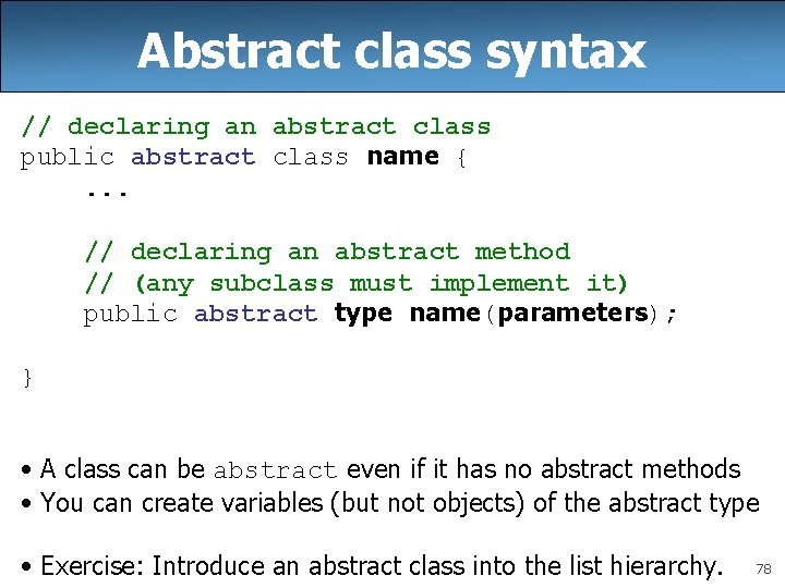 Abstract class syntax // declaring an abstract class public abstract class name {. .