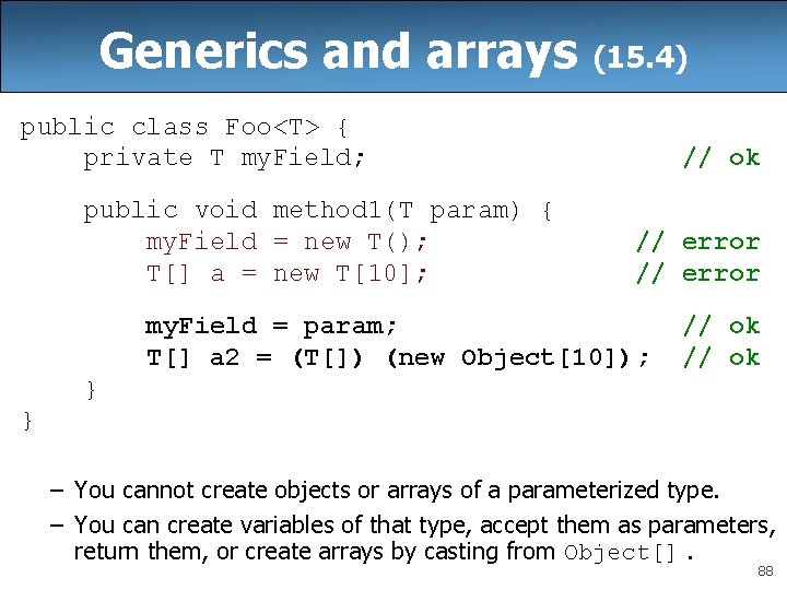 Generics and arrays (15. 4) public class Foo<T> { private T my. Field; public