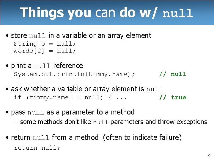 Things you can do w/ null • store null in a variable or an