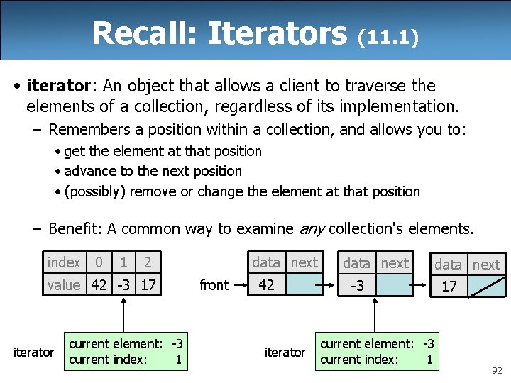 Recall: Iterators (11. 1) • iterator: An object that allows a client to traverse
