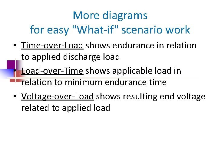 More diagrams for easy "What-if" scenario work • Time-over-Load shows endurance in relation to