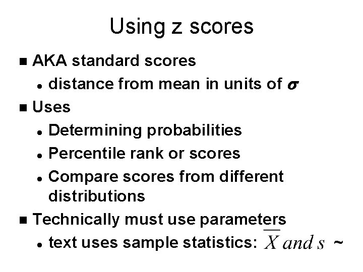 Using z scores AKA standard scores l distance from mean in units of s