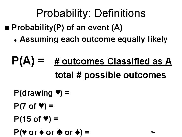Probability: Definitions n Probability(P) of an event (A) l Assuming each outcome equally likely