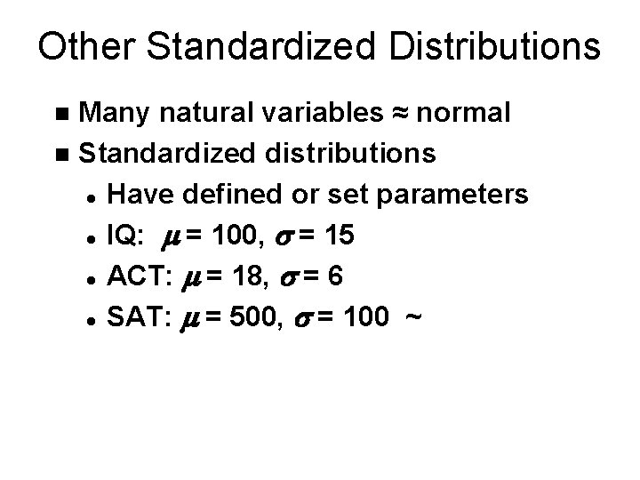 Other Standardized Distributions Many natural variables ≈ normal n Standardized distributions l Have defined
