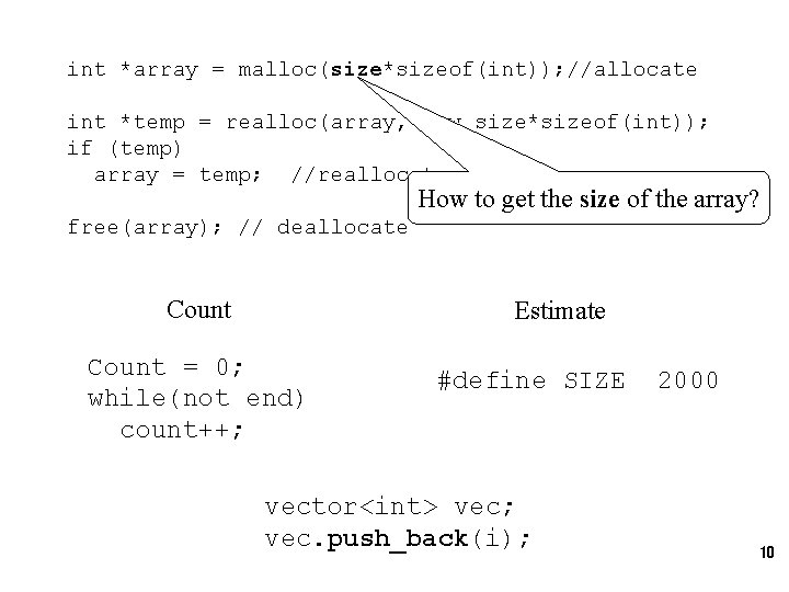 int *array = malloc(size*sizeof(int)); //allocate int *temp = realloc(array, new_size*sizeof(int)); if (temp) array =