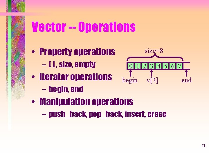 Vector -- Operations • Property operations – [ ] , size, empty • Iterator