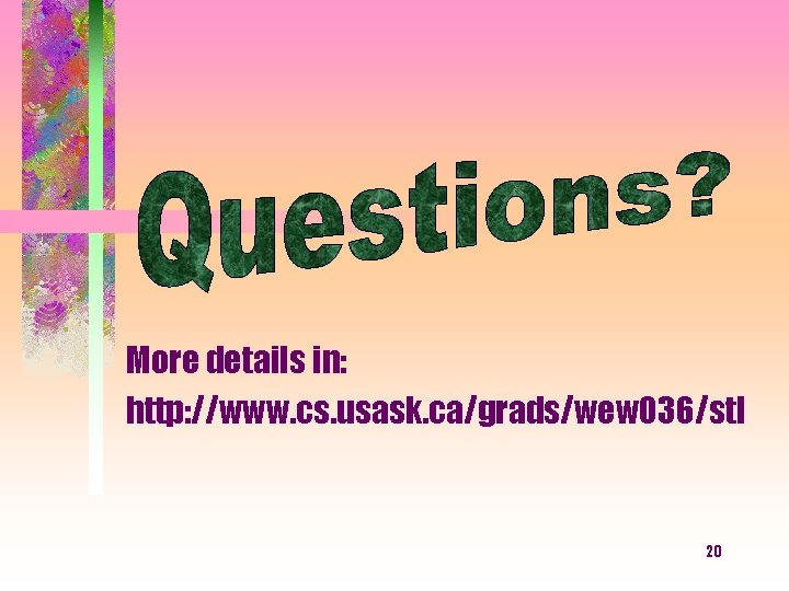 More details in: http: //www. cs. usask. ca/grads/wew 036/stl 20 