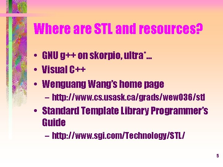 Where are STL and resources? • GNU g++ on skorpio, ultra*… • Visual C++