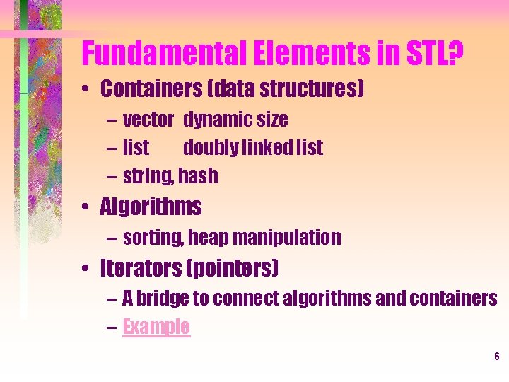 Fundamental Elements in STL? • Containers (data structures) – vector dynamic size – list