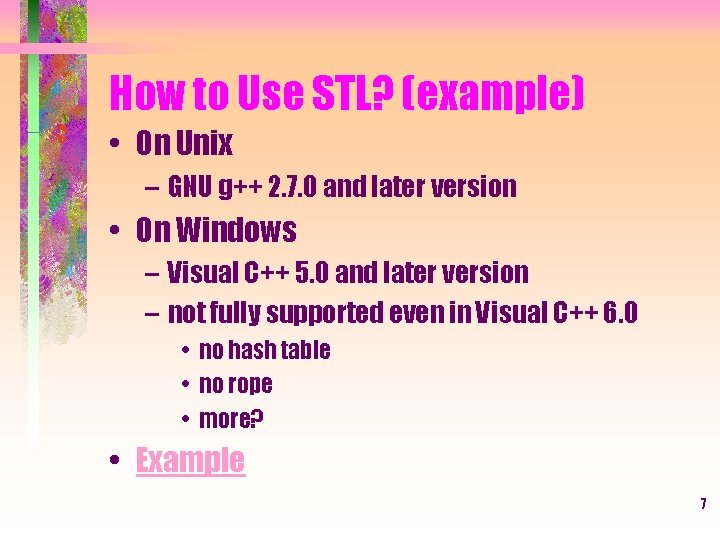 How to Use STL? (example) • On Unix – GNU g++ 2. 7. 0