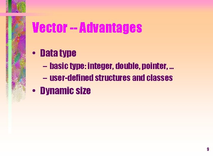 Vector -- Advantages • Data type – basic type: integer, double, pointer, … –