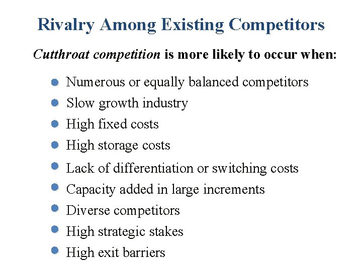 Rivalry Among Existing Competitors Cutthroat competition is more likely to occur when: Numerous or
