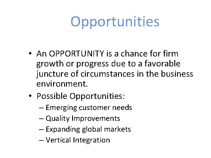 Opportunities • An OPPORTUNITY is a chance for firm growth or progress due to
