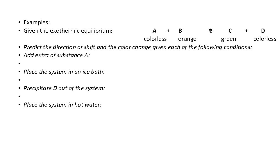  • Examples: • Given the exothermic equilibrium: A + B C + D