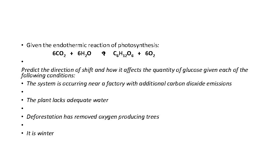  • Given the endothermic reaction of photosynthesis: 6 CO 2 + 6 H