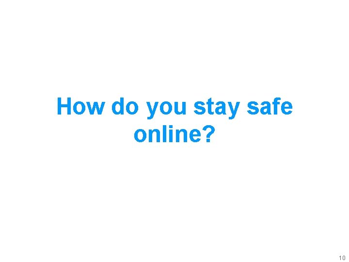 How do you stay safe online? 10 