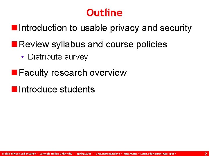 Outline n Introduction to usable privacy and security n Review syllabus and course policies