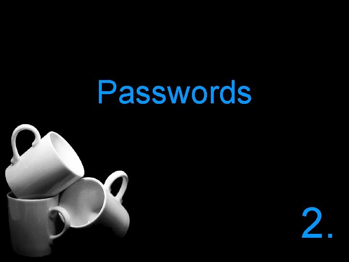 Passwords 2. 