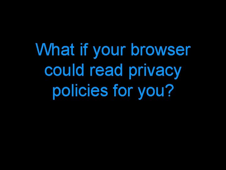 What if your browser could read privacy policies for you? 