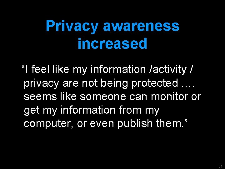 Privacy awareness increased “I feel like my information /activity / privacy are not being
