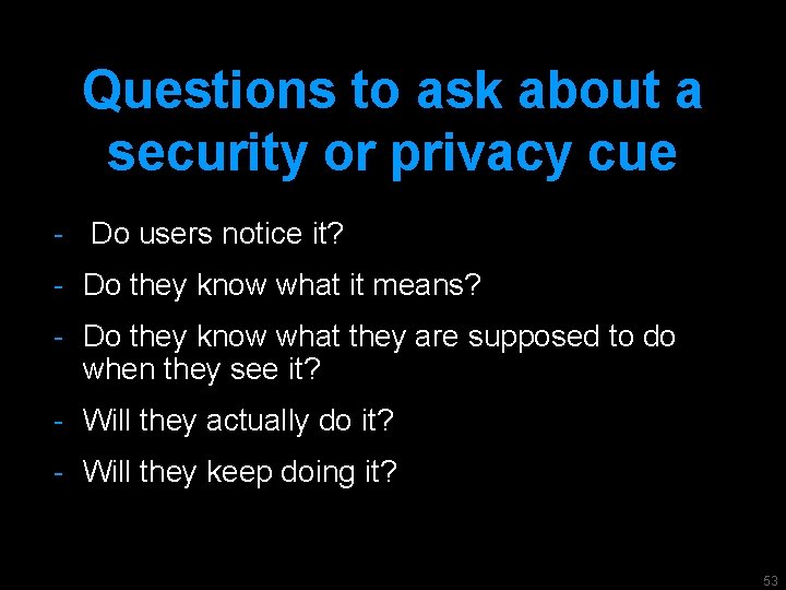 Questions to ask about a security or privacy cue - Do users notice it?