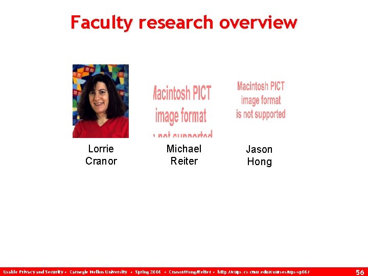 Faculty research overview Lorrie Cranor Michael Reiter Jason Hong Usable Privacy and Security •