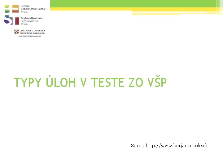 TYPY ÚLOH V TESTE ZO VŠP Zdroj: http: //www. burjanoskole. sk 