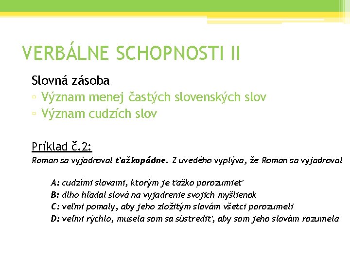 VERBÁLNE SCHOPNOSTI II Slovná zásoba ▫ Význam menej častých slovenských slov ▫ Význam cudzích