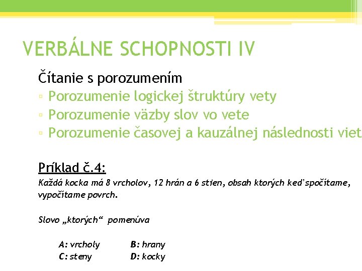 VERBÁLNE SCHOPNOSTI IV Čítanie s porozumením ▫ Porozumenie logickej štruktúry vety ▫ Porozumenie väzby