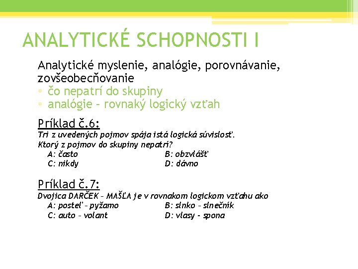 ANALYTICKÉ SCHOPNOSTI I Analytické myslenie, analógie, porovnávanie, zovšeobecňovanie ▫ čo nepatrí do skupiny ▫