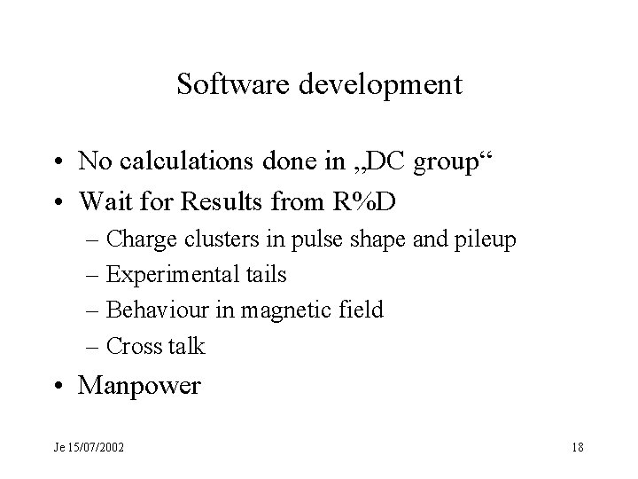 Software development • No calculations done in „DC group“ • Wait for Results from