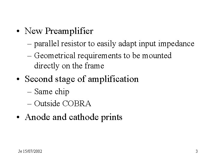  • New Preamplifier – parallel resistor to easily adapt input impedance – Geometrical