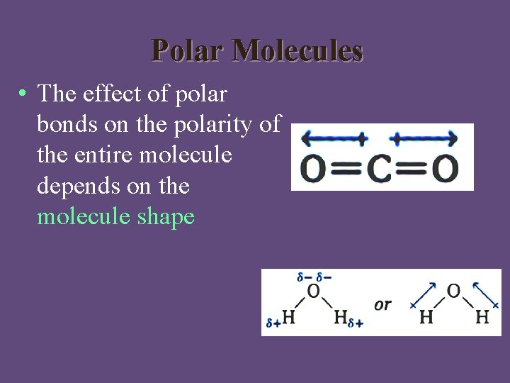 Polar Molecules • The effect of polar bonds on the polarity of the entire
