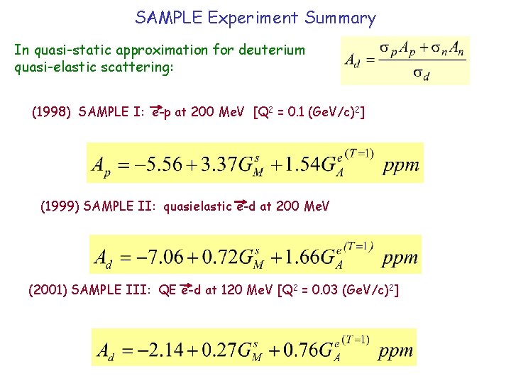 SAMPLE Experiment Summary In quasi-static approximation for deuterium quasi-elastic scattering: (1998) SAMPLE I: e-p