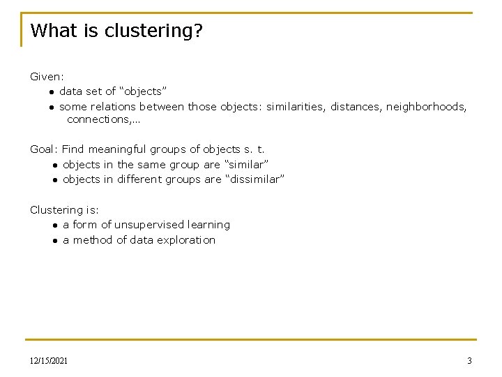 What is clustering? Given: ● data set of “objects” ● some relations between those