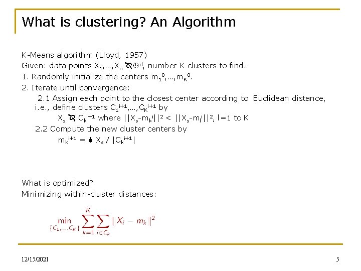 What is clustering? An Algorithm K-Means algorithm (Lloyd, 1957) Given: data points X 1,