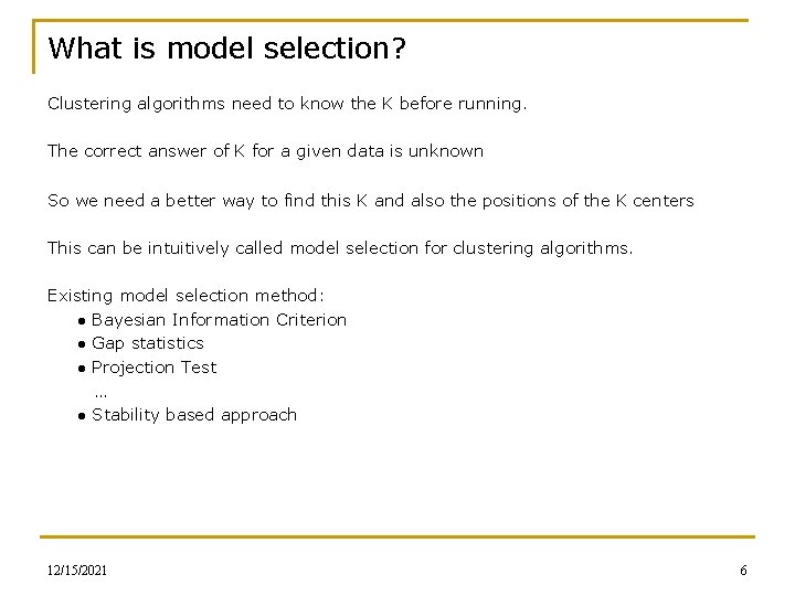 What is model selection? Clustering algorithms need to know the K before running. The