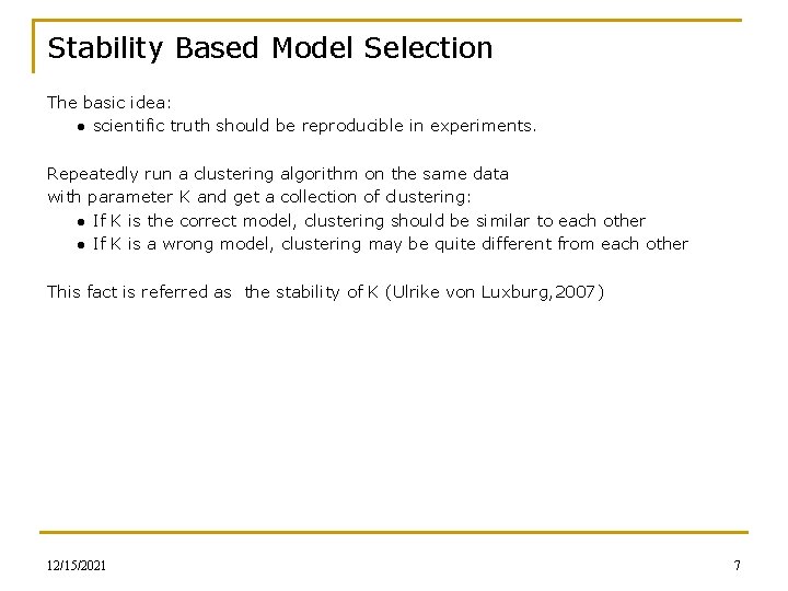 Stability Based Model Selection The basic idea: ● scientific truth should be reproducible in
