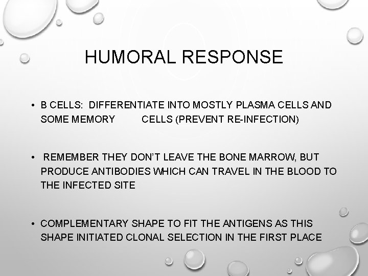 HUMORAL RESPONSE • B CELLS: DIFFERENTIATE INTO MOSTLY PLASMA CELLS AND SOME MEMORY CELLS