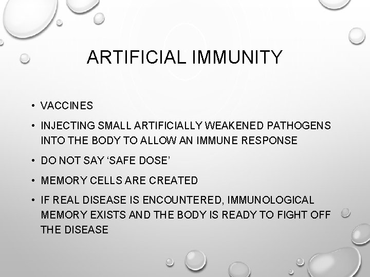 ARTIFICIAL IMMUNITY • VACCINES • INJECTING SMALL ARTIFICIALLY WEAKENED PATHOGENS INTO THE BODY TO