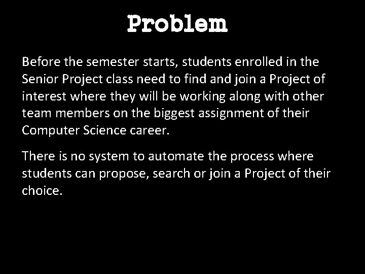 Problem Before the semester starts, students enrolled in the Senior Project class need to