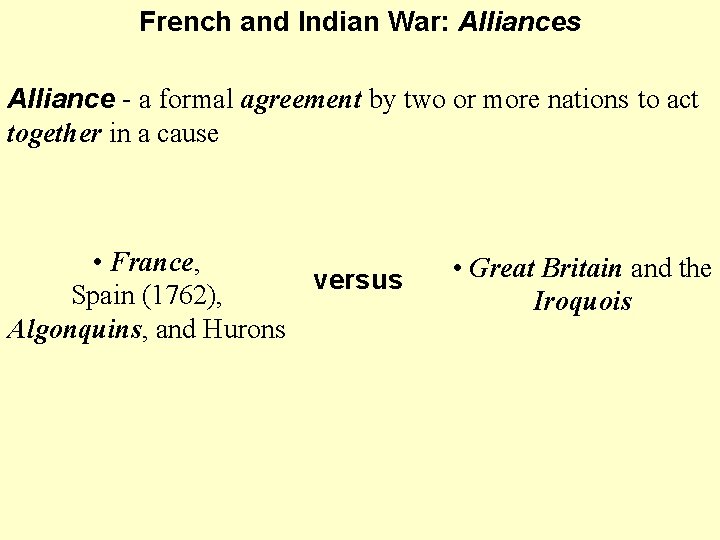French and Indian War: Alliances Alliance - a formal agreement by two or more