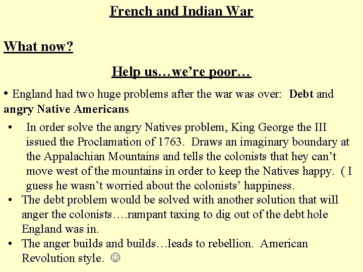 French and Indian War What now? Help us…we’re poor… • England had two huge