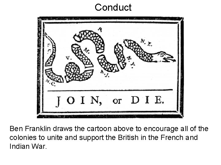 Conduct Ben Franklin draws the cartoon above to encourage all of the colonies to