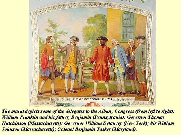 The mural depicts some of the delegates to the Albany Congress (from left to