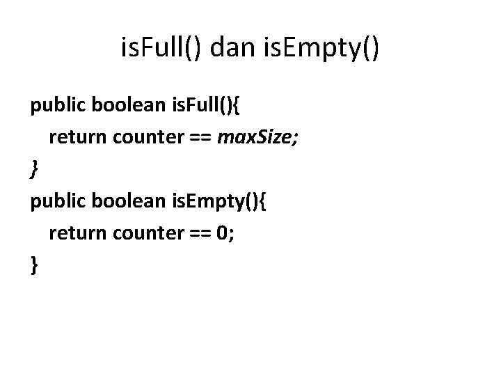is. Full() dan is. Empty() public boolean is. Full(){ return counter == max. Size;