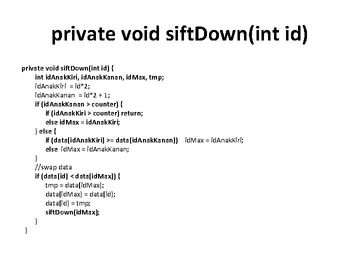 private void sift. Down(int id) { int id. Anak. Kiri, id. Anak. Kanan, id.