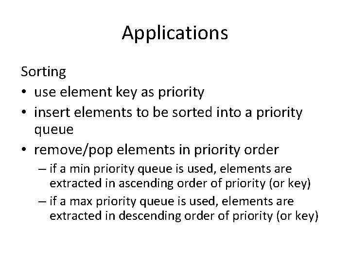 Applications Sorting • use element key as priority • insert elements to be sorted